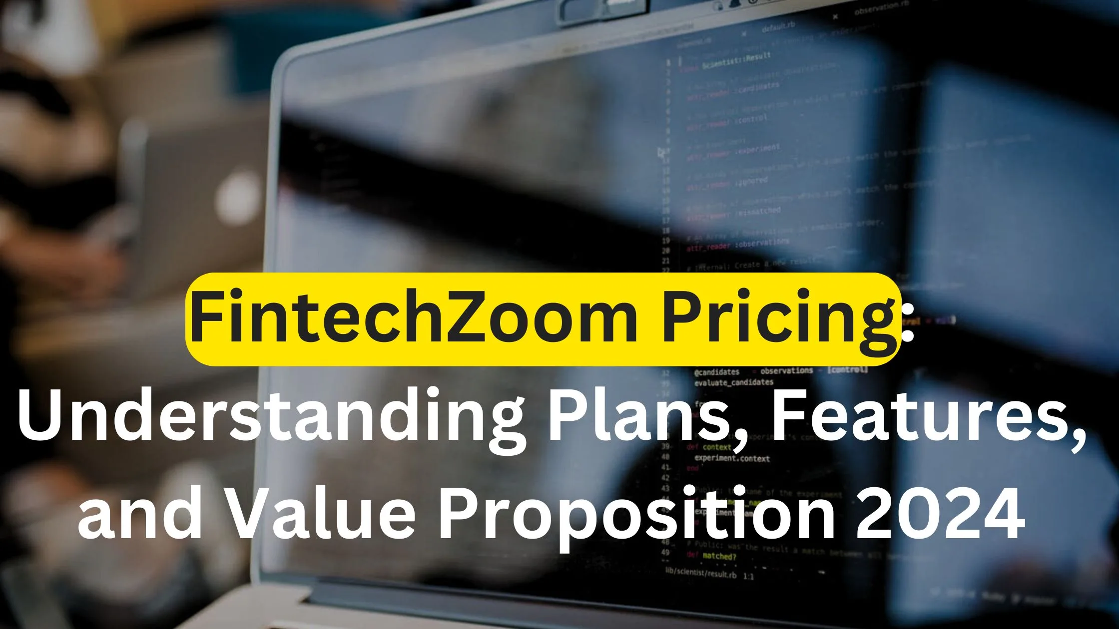 FintechZoom Pricing: Understanding Plans, Features, and Value Proposition 2024