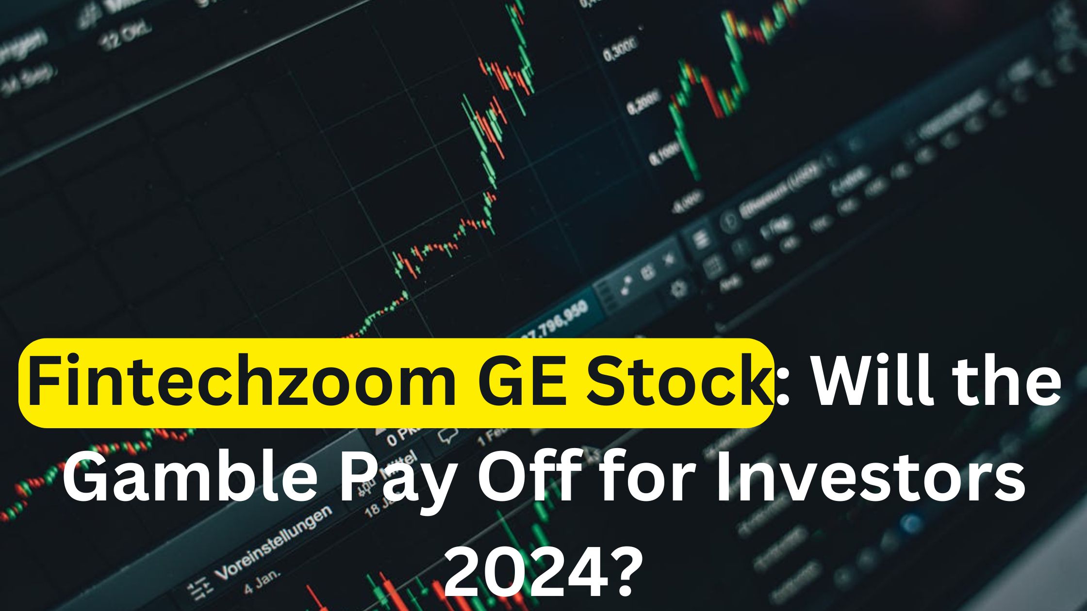 Fintechzoom GE Stock: Will the Gamble Pay Off for Investors 2024?